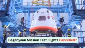 Gaganyaan Mission Test Flights Cancelled